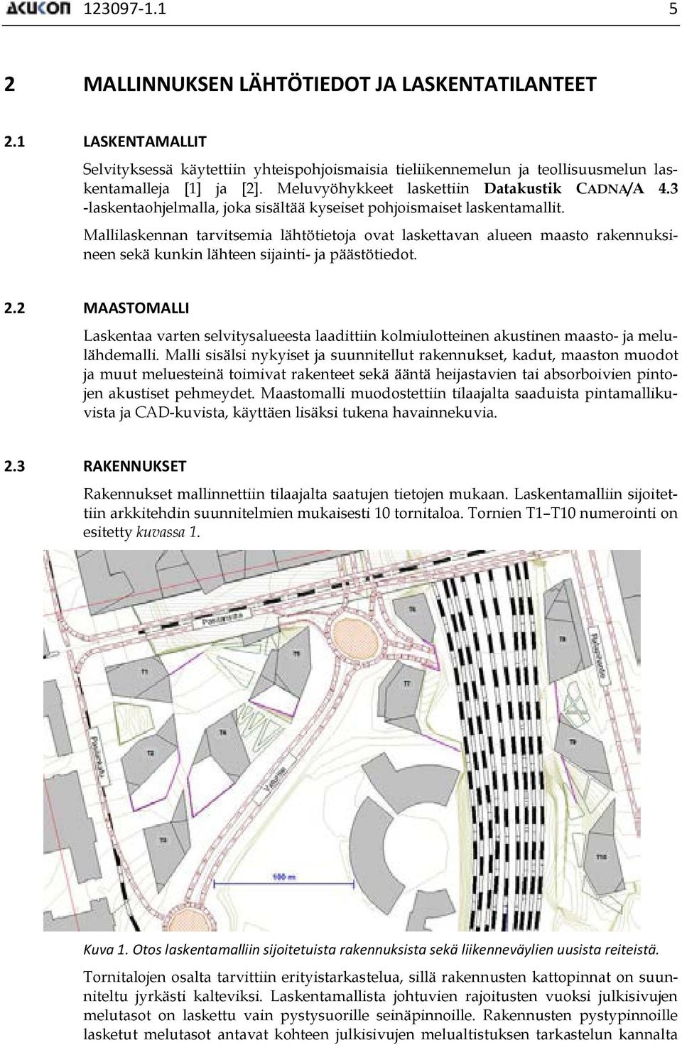 Mallilaskennan tarvitsemia lähtötietoja ovat laskettavan alueen maasto rakennuksineen sekä kunkin lähteen sijainti- ja päästötiedot. 2.