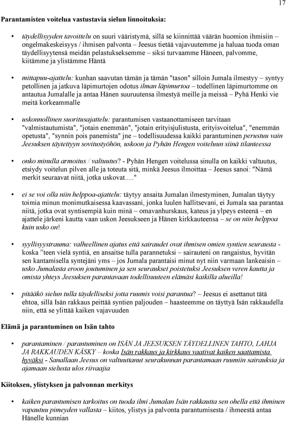 "tason" silloin Jumala ilmestyy syntyy petollinen ja jatkuva läpimurtojen odotus ilman läpimurtoa todellinen läpimurtomme on antautua Jumalalle ja antaa Hänen suuruutensa ilmestyä meille ja meissä