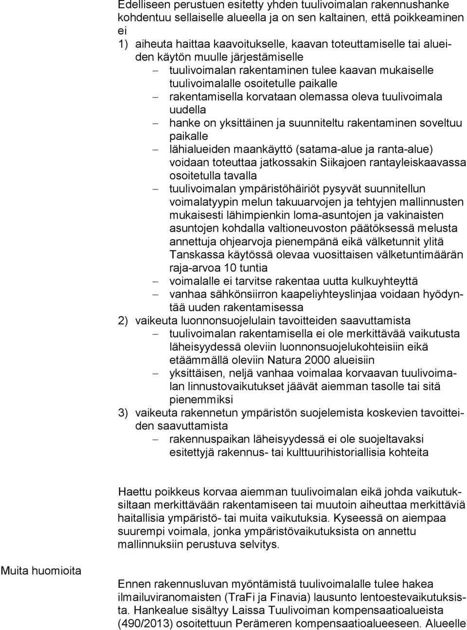 hanke on yksittäinen ja suunniteltu rakentaminen so vel tuu paikalle lähialueiden maankäyttö (satama-alue ja ran ta-alue) voidaan toteuttaa jatkossakin Siikajoen ran ta yleis kaa vas sa osoitetulla