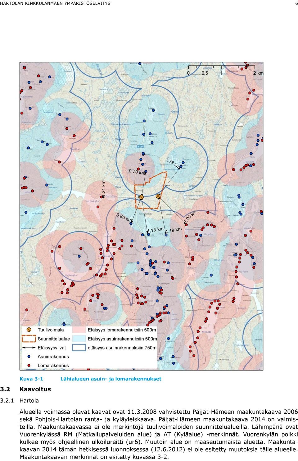 Lähimpänä ovat Vuorenkylässä RM (Matkailupalveluiden alue) ja AT (Kyläalue) -merkinnät. Vuorenkylän poikki kulkee myös ohjeellinen ulkoilureitti (ur6).