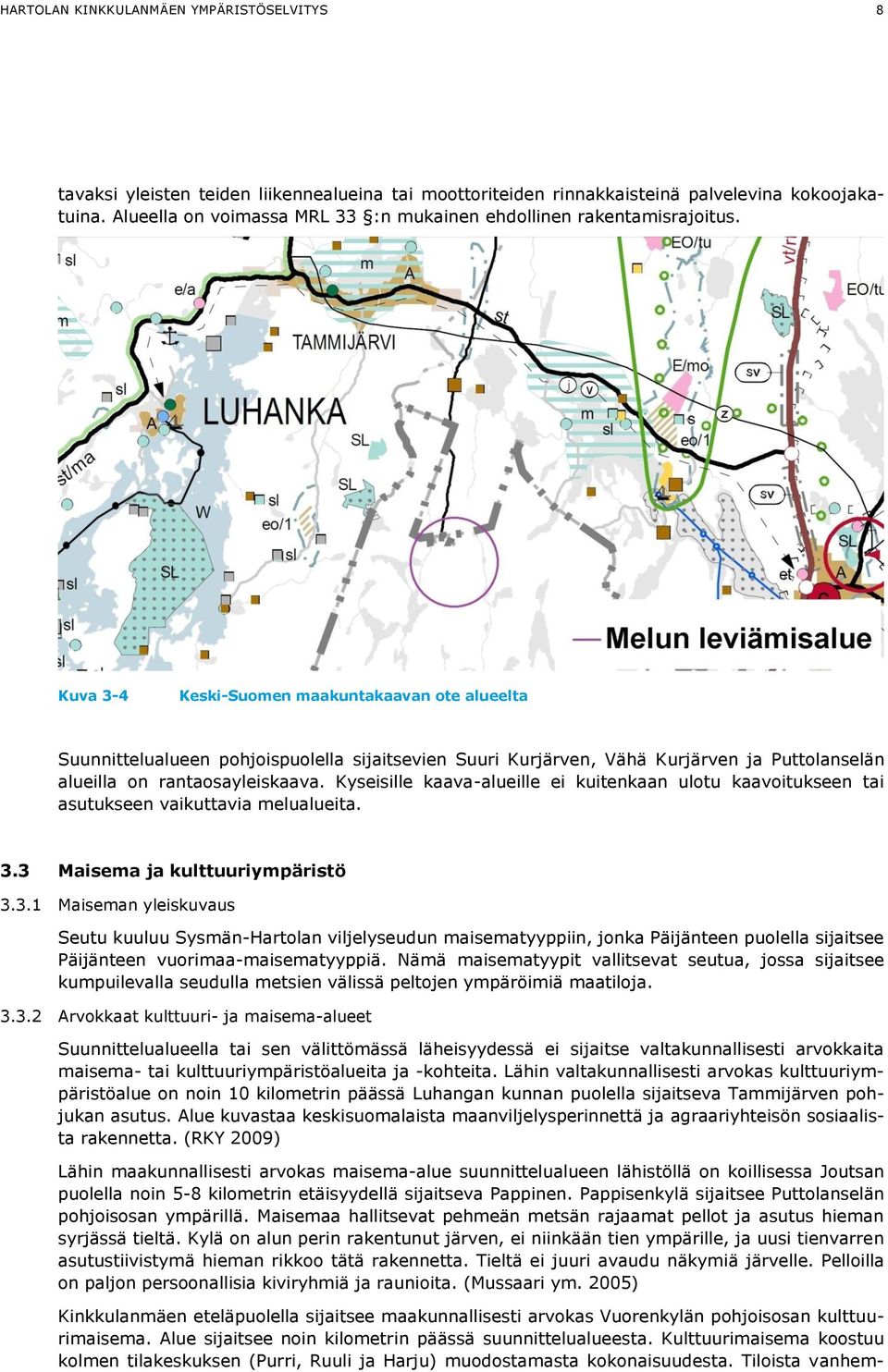 Kuva 3-4 Keski-Suomen maakuntakaavan ote alueelta Suunnittelualueen pohjoispuolella sijaitsevien Suuri Kurjärven, Vähä Kurjärven ja Puttolanselän alueilla on rantaosayleiskaava.