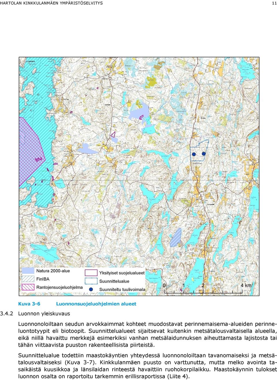 Suunnittelualueet sijaitsevat kuitenkin metsätalousvaltaisella alueella, eikä niillä havaittu merkkejä esimerkiksi vanhan metsälaidunnuksen aiheuttamasta lajistosta tai tähän viittaavista puuston