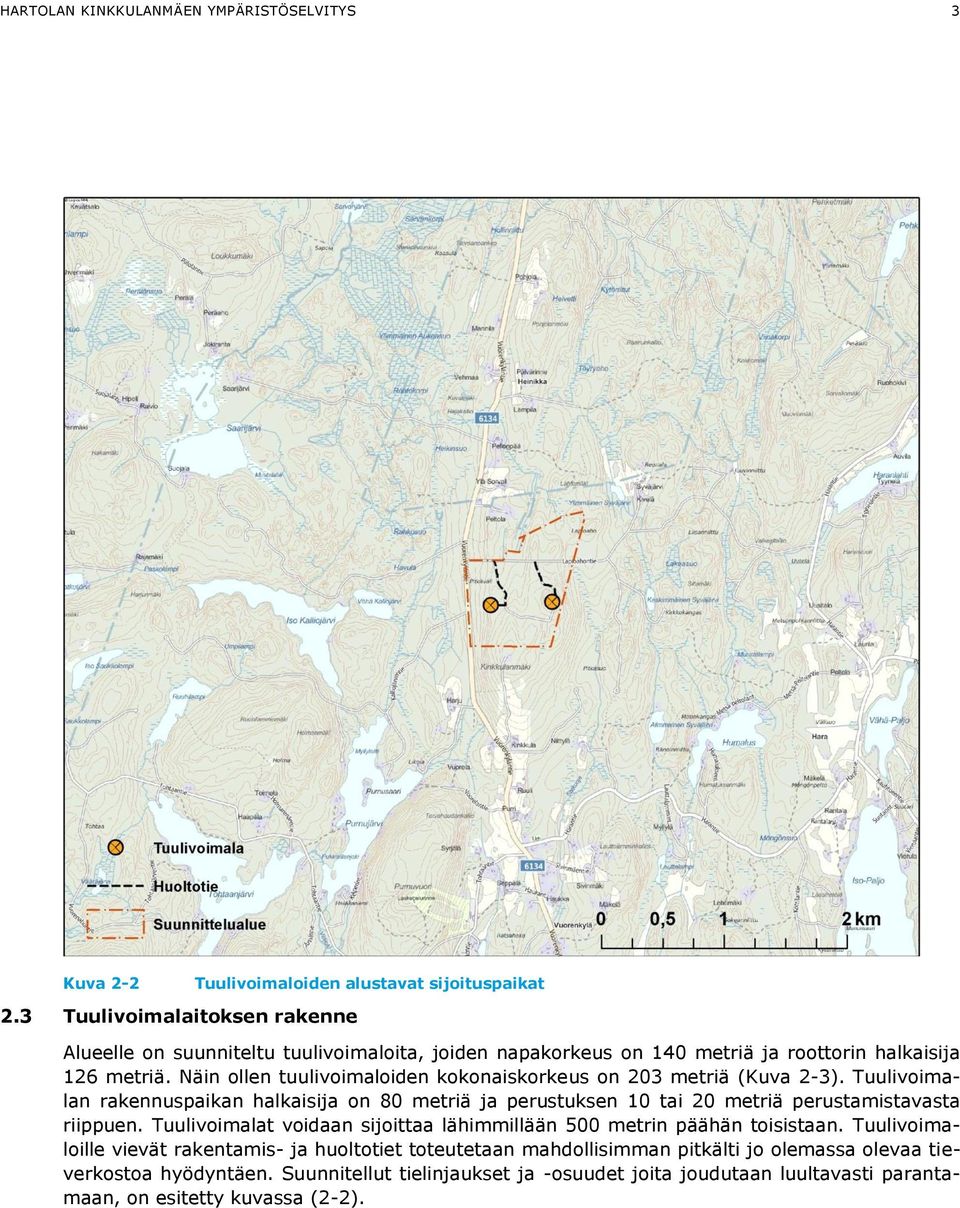 Näin ollen tuulivoimaloiden kokonaiskorkeus on 203 metriä (Kuva 2-3). Tuulivoimalan rakennuspaikan halkaisija on 80 metriä ja perustuksen 10 tai 20 metriä perustamistavasta riippuen.