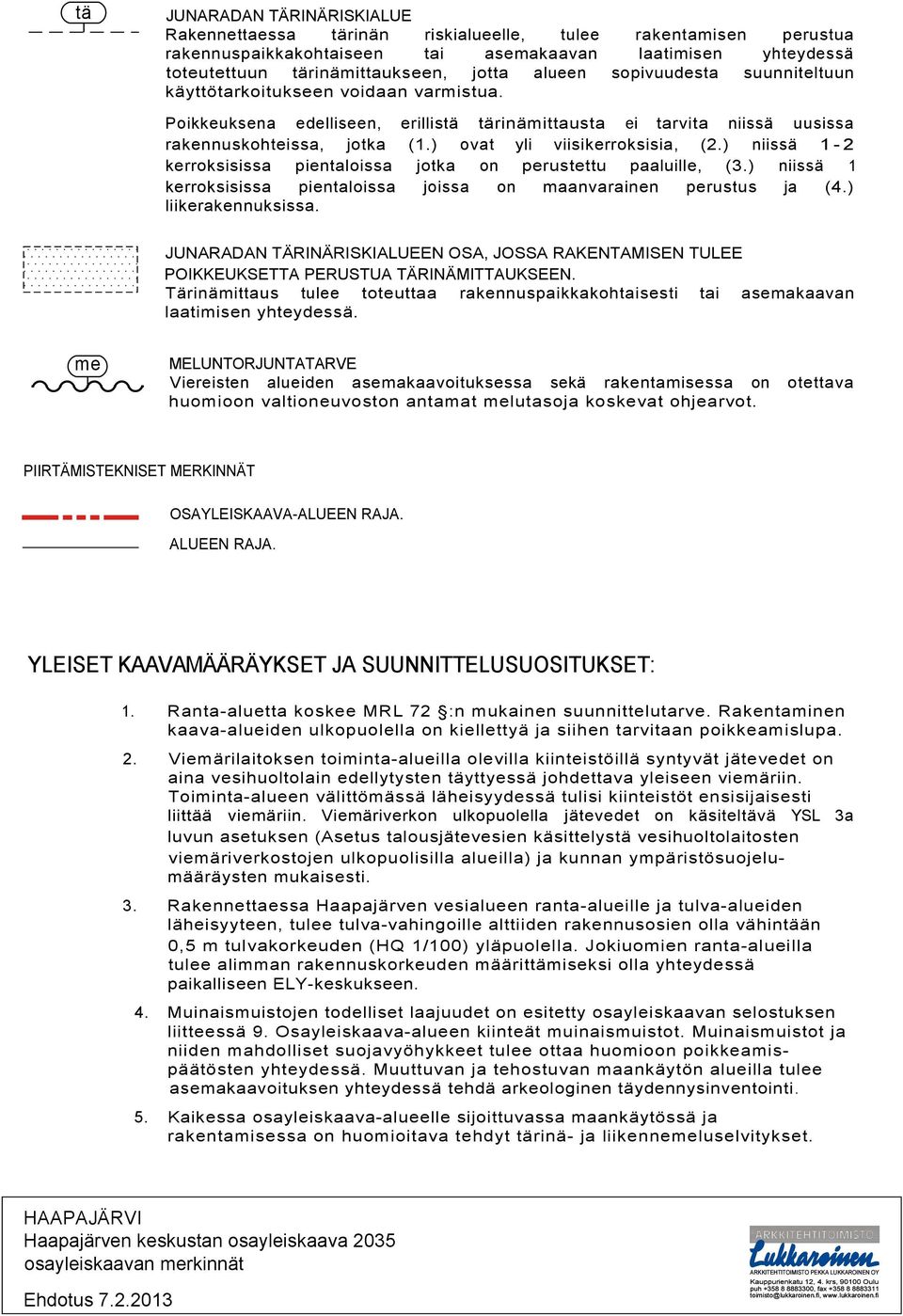 ) ovat yli viisikerroksisia, (2.) niissä 1-2 kerroksisissa pientaloissa jotka on perustettu paaluille, (3.) niissä 1 kerroksisissa pientaloissa joissa on maanvarainen perustus ja (4.