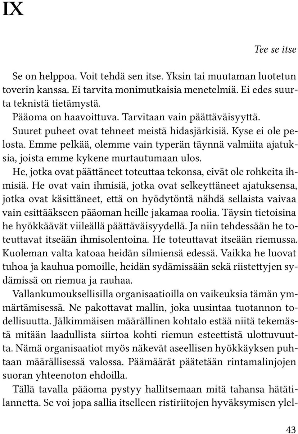 He, jotka ovat päättäneet toteuttaa tekonsa, eivät ole rohkeita ihmisiä.