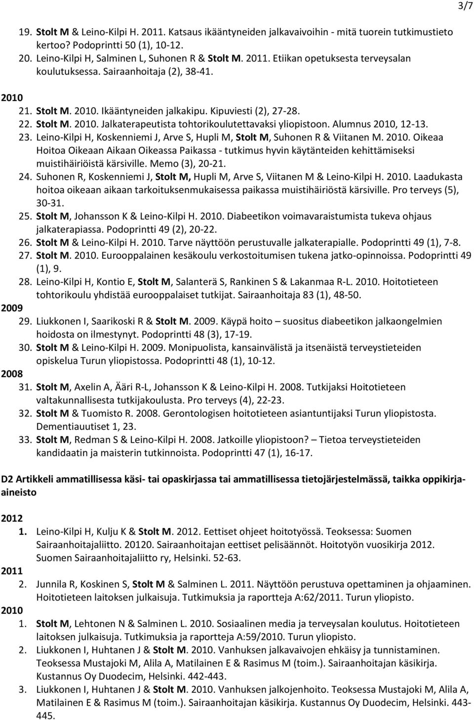 Alumnus, 12-13. 23. Leino-Kilpi H, Koskenniemi J, Arve S, Hupli M, Stolt M, Suhonen R & Viitanen M.