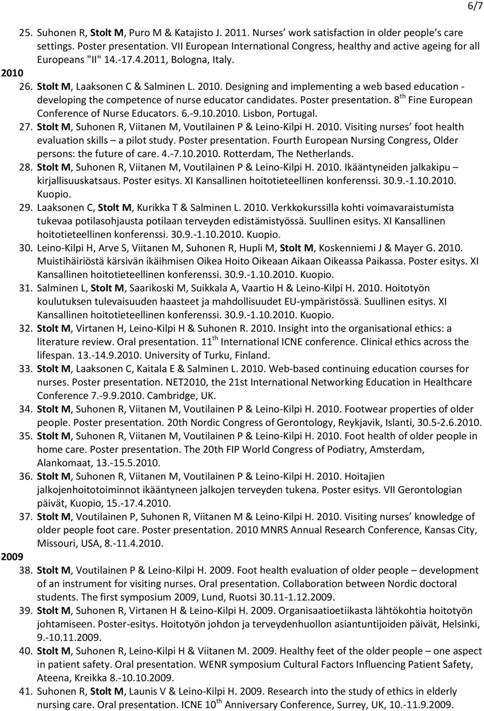 . Designing and implementing a web based education - developing the competence of nurse educator candidates. Poster presentation. 8 th Fine European Conference of Nurse Educators. 6.-9.10.