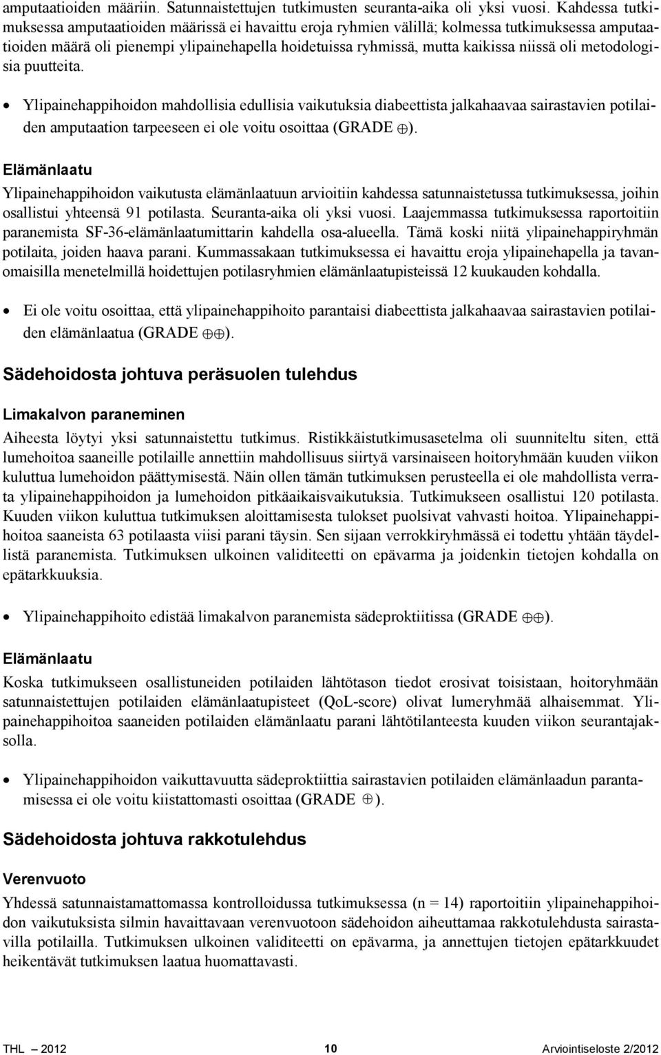 oli metodologisia puutteita. Ylipainehappihoidon mahdollisia edullisia vaikutuksia diabeettista jalkahaavaa sairastavien potilaiden amputaation tarpeeseen ei ole voitu osoittaa (GRADE ).