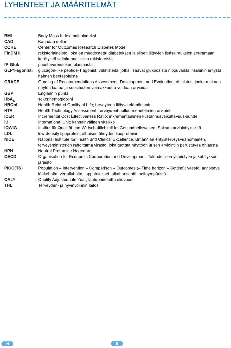 glucagon-like peptide-1 agonist; valmisteita, jotka lisäävät glukoosista riippuvaista insuliinin eritystä haiman beetasoluista Grading of Recommendations Assessment, Development and Evaluation;