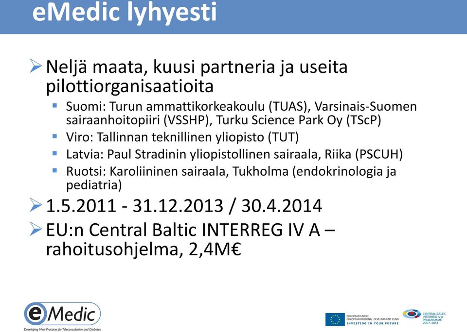 yliopisto (TUT) Latvia: Paul Stradinin yliopistollinen sairaala, Riika (PSCUH) Ruotsi: Karoliininen sairaala,