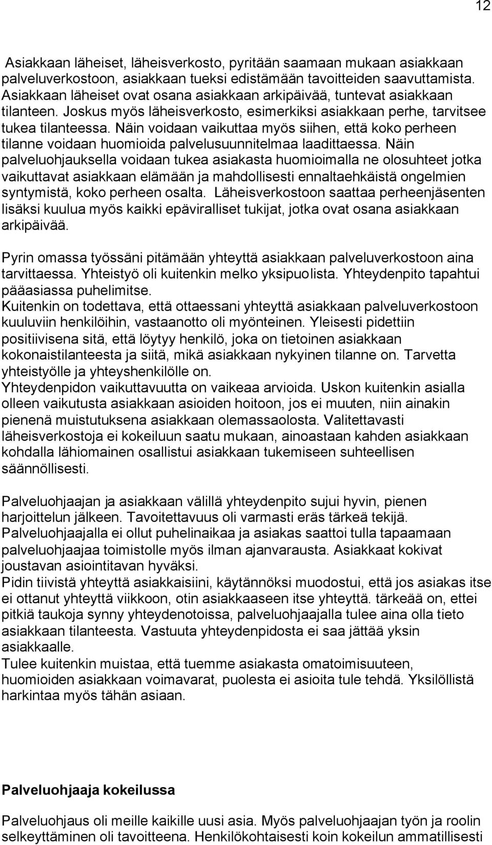 Näin voidaan vaikuttaa myös siihen, että koko perheen tilanne voidaan huomioida palvelusuunnitelmaa laadittaessa.