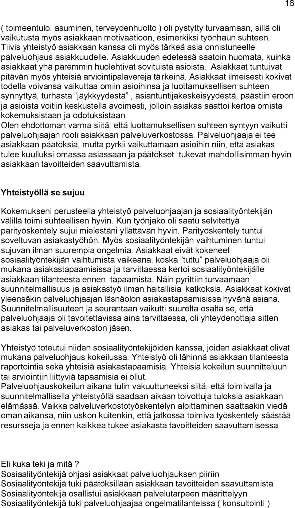 Asiakkaat tuntuivat pitävän myös yhteisiä arviointipalavereja tärkeinä.