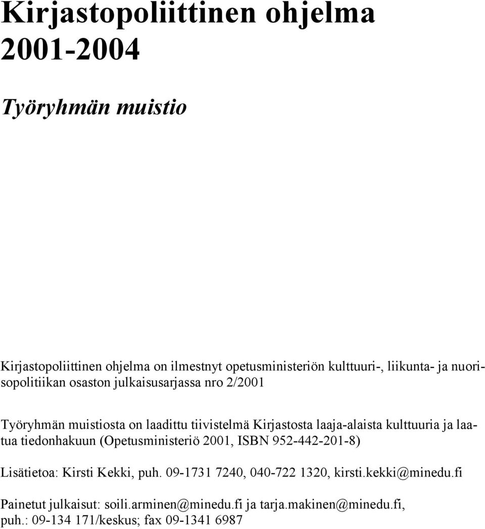 laaja-alaista kulttuuria ja laatua tiedonhakuun (Opetusministeriö 2001, ISBN 952-442-201-8) Lisätietoa: Kirsti Kekki, puh.