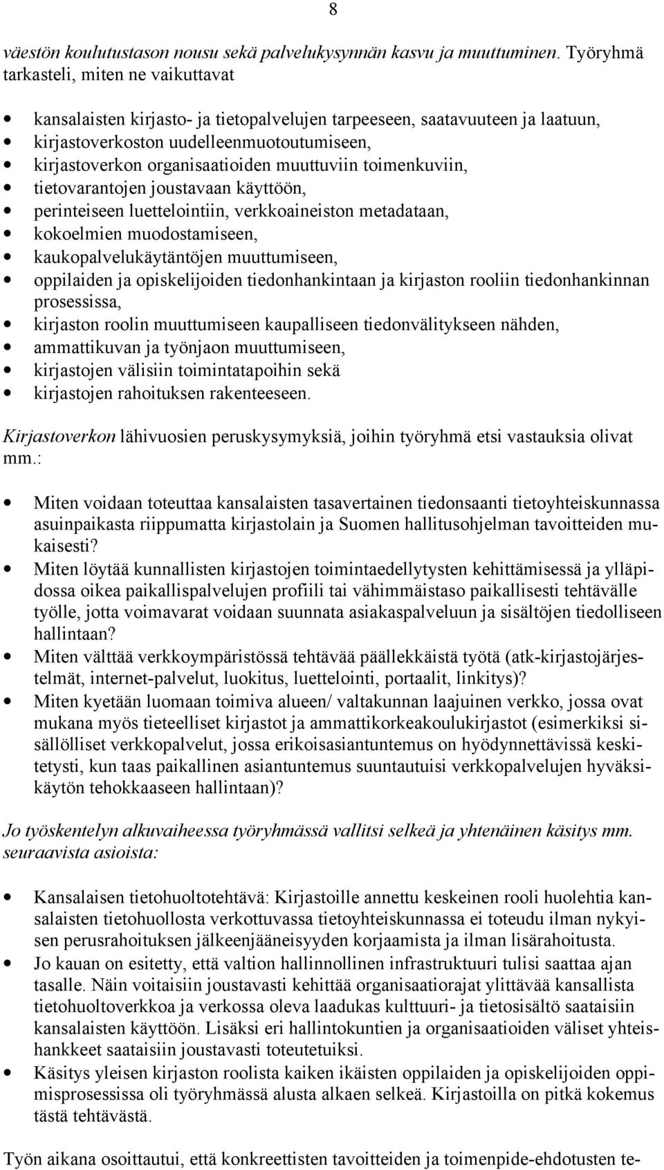 muuttuviin toimenkuviin, tietovarantojen joustavaan käyttöön, perinteiseen luettelointiin, verkkoaineiston metadataan, kokoelmien muodostamiseen, kaukopalvelukäytäntöjen muuttumiseen, oppilaiden ja