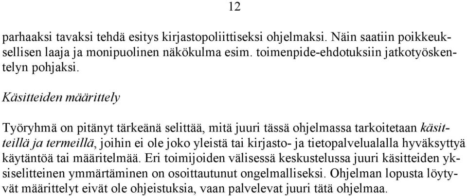 Käsitteiden määrittely Työryhmä on pitänyt tärkeänä selittää, mitä juuri tässä ohjelmassa tarkoitetaan käsitteillä ja termeillä, joihin ei ole joko yleistä tai