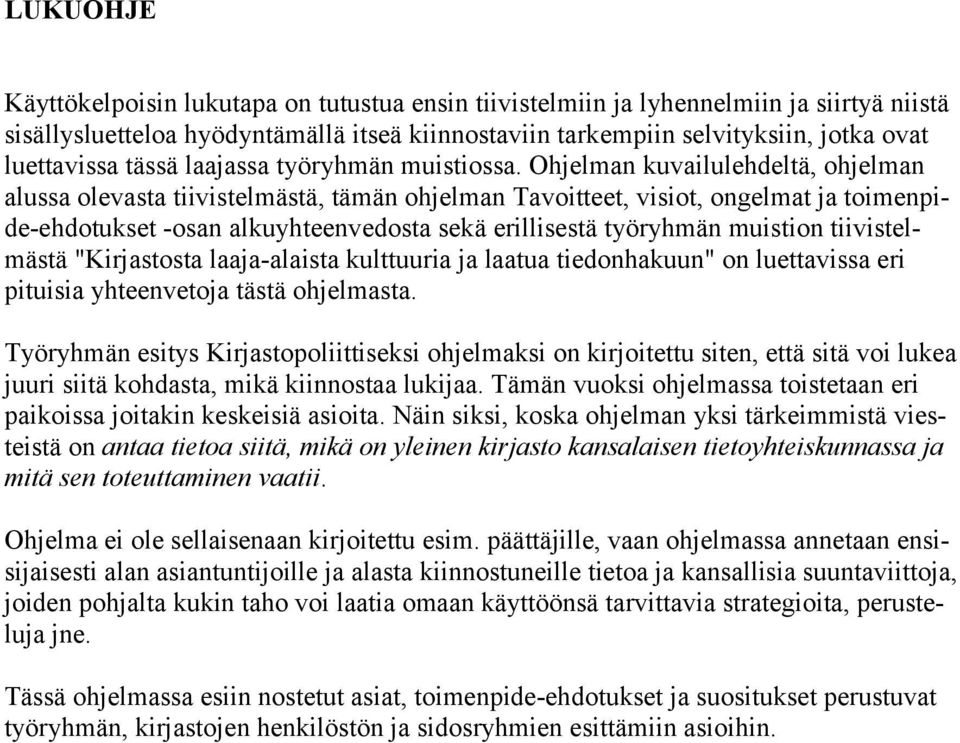 Ohjelman kuvailulehdeltä, ohjelman alussa olevasta tiivistelmästä, tämän ohjelman Tavoitteet, visiot, ongelmat ja toimenpide-ehdotukset -osan alkuyhteenvedosta sekä erillisestä työryhmän muistion