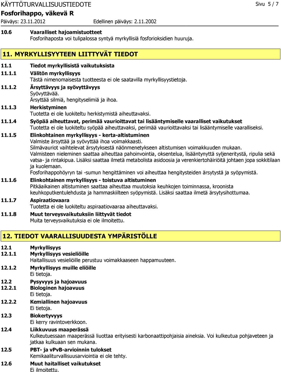 Ärsyttää silmiä, hengityselimiä ja ihoa. 11