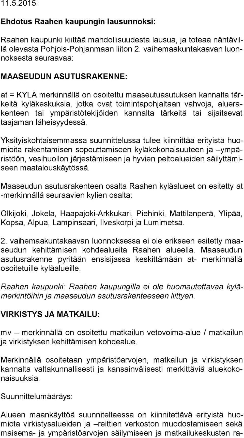 alue raken teen tai ympäristötekijöiden kannalta tärkeitä tai sijaitsevat taajaman lä hei syy des sä.