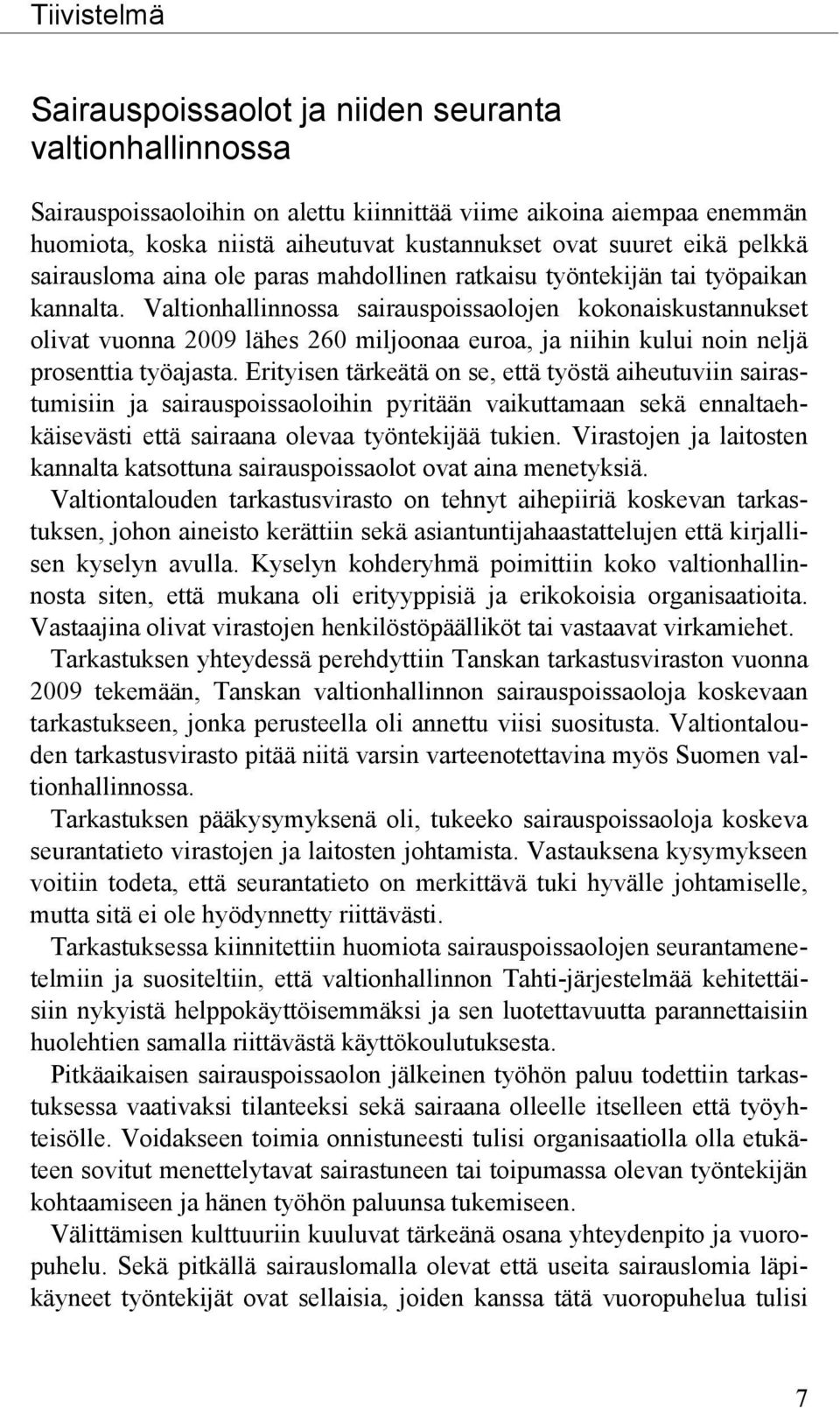 Valtionhallinnossa sairauspoissaolojen kokonaiskustannukset olivat vuonna 2009 lähes 260 miljoonaa euroa, ja niihin kului noin neljä prosenttia työajasta.