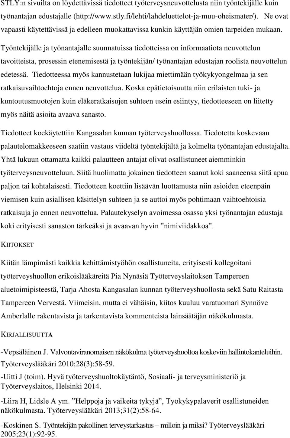 Työntekijälle ja työnantajalle suunnatuissa tiedotteissa on informaatiota neuvottelun tavoitteista, prosessin etenemisestä ja työntekijän/ työnantajan edustajan roolista neuvottelun edetessä.