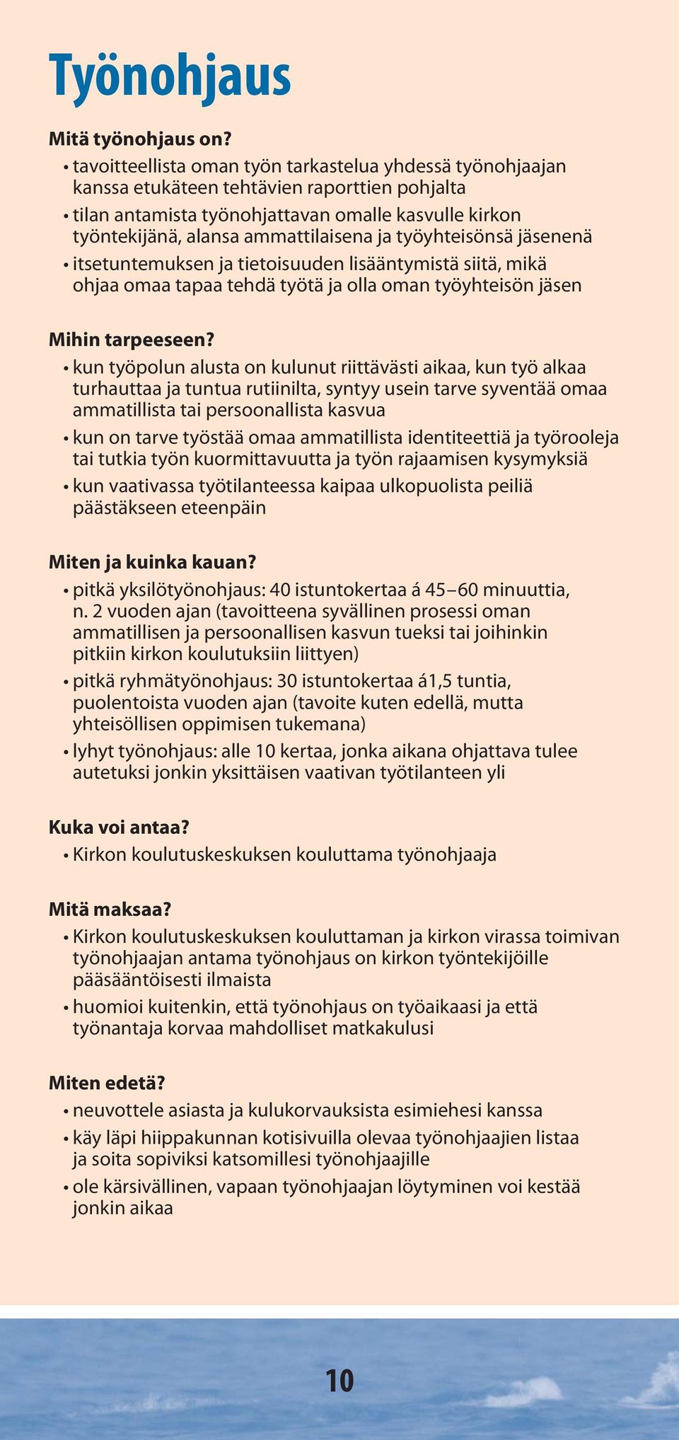 työyhteisönsä jäsenenä itsetuntemuksen ja tietoisuuden lisääntymistä siitä, mikä ohjaa omaa tapaa tehdä työtä ja olla oman työyhteisön jäsen Mihin tarpeeseen?