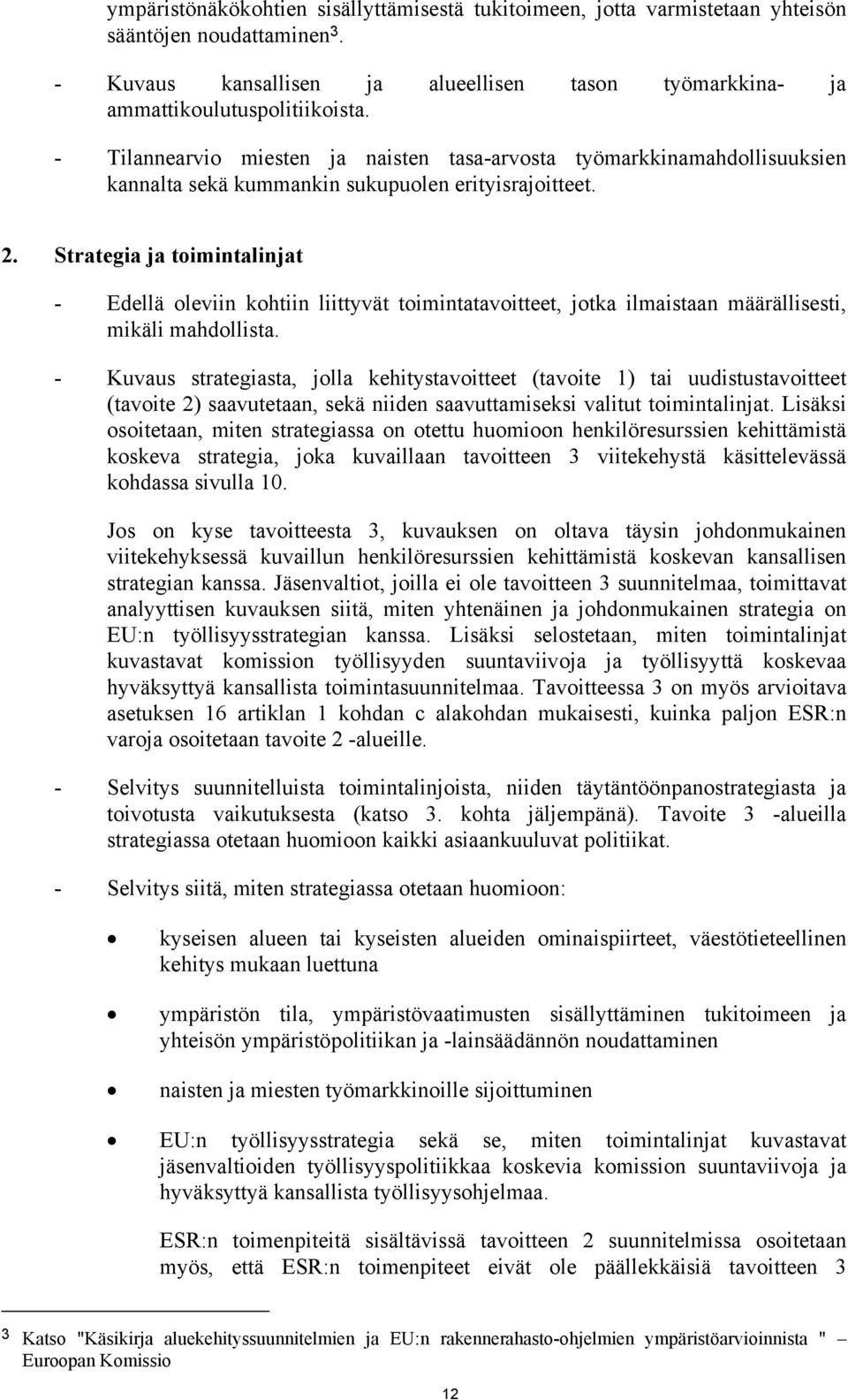 Strategia ja toimintalinjat - Edellä oleviin kohtiin liittyvät toimintatavoitteet, jotka ilmaistaan määrällisesti, mikäli mahdollista.