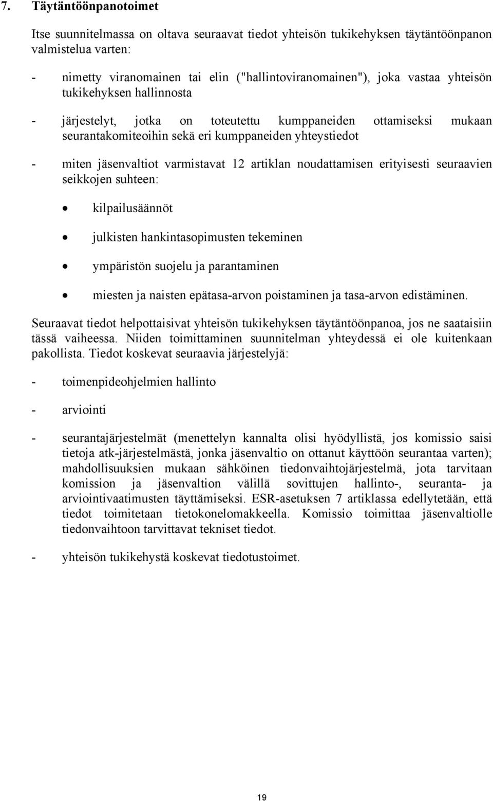 artiklan noudattamisen erityisesti seuraavien seikkojen suhteen: kilpailusäännöt julkisten hankintasopimusten tekeminen ympäristön suojelu ja parantaminen miesten ja naisten epätasa-arvon poistaminen