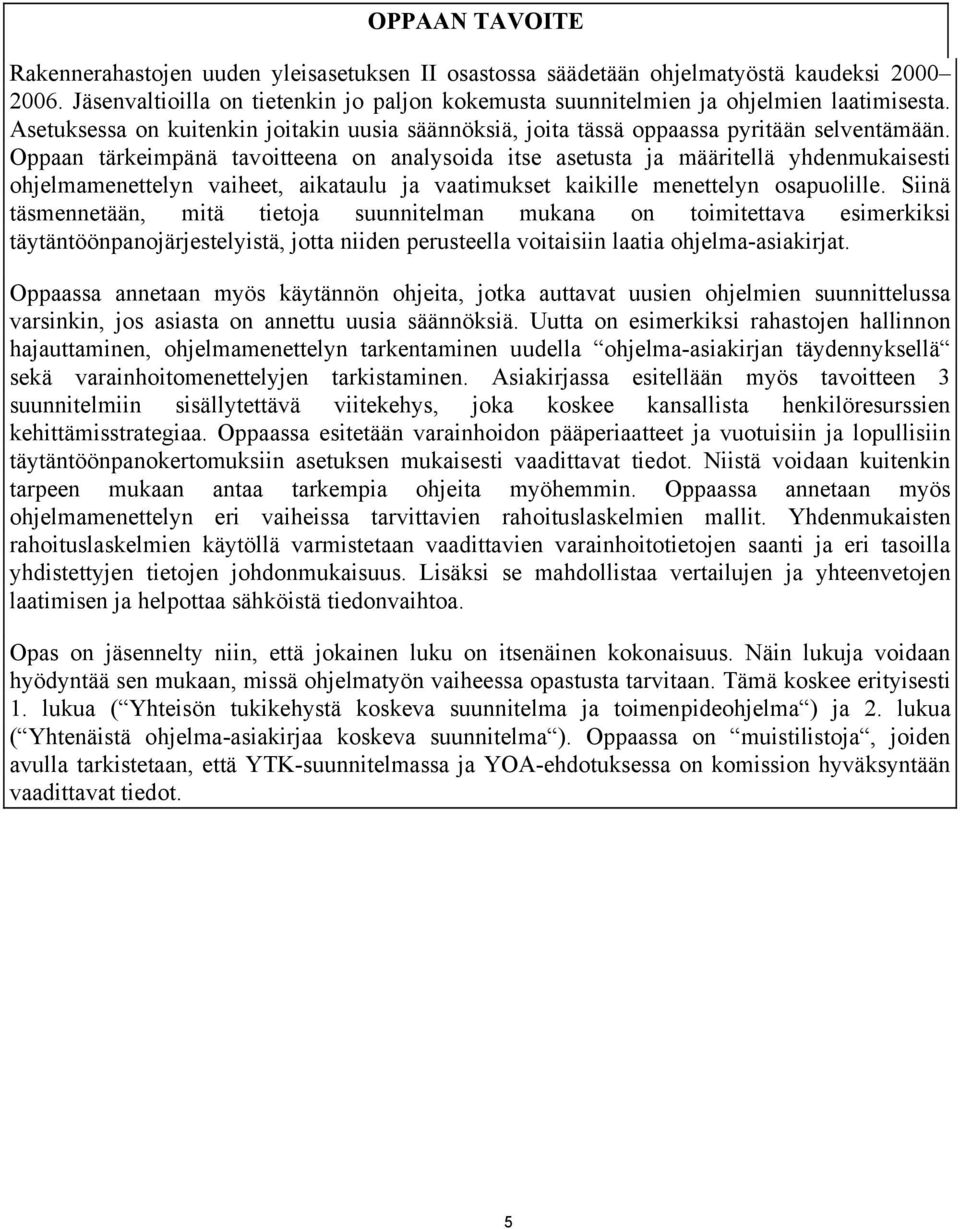 Oppaan tärkeimpänä tavoitteena on analysoida itse asetusta ja määritellä yhdenmukaisesti ohjelmamenettelyn vaiheet, aikataulu ja vaatimukset kaikille menettelyn osapuolille.