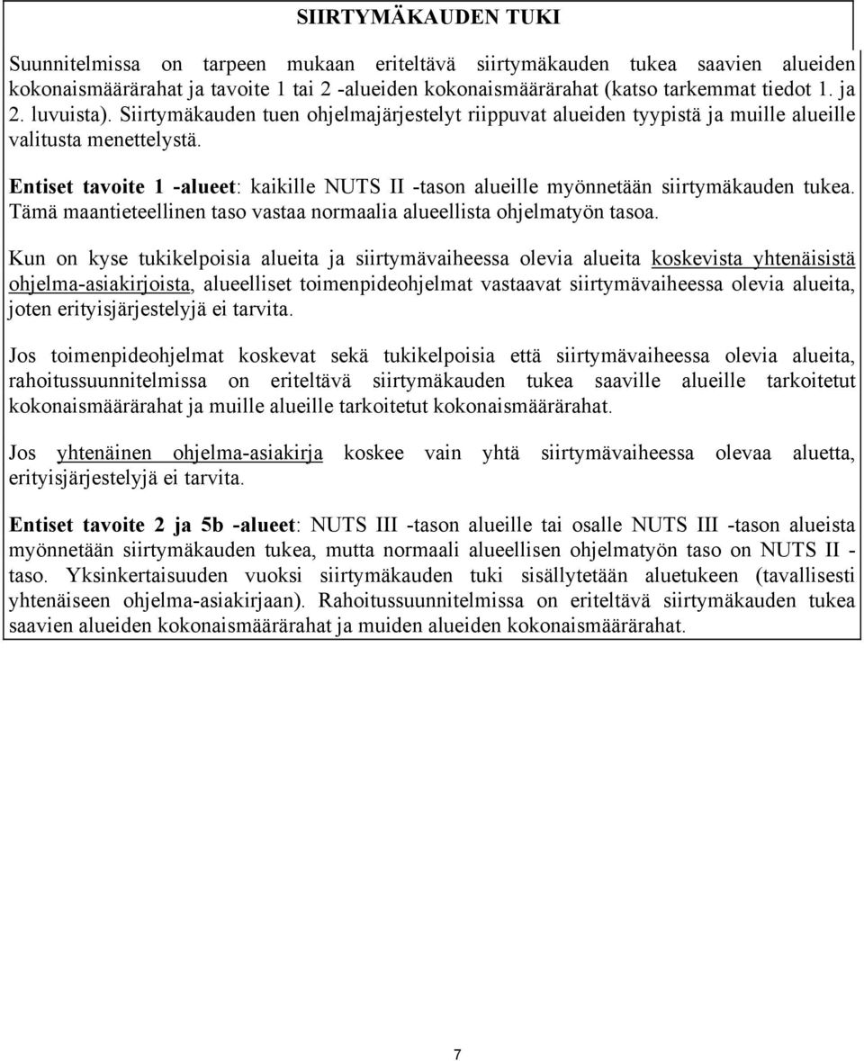 Entiset tavoite 1 -alueet: kaikille NUTS II -tason alueille myönnetään siirtymäkauden tukea. Tämä maantieteellinen taso vastaa normaalia alueellista ohjelmatyön tasoa.