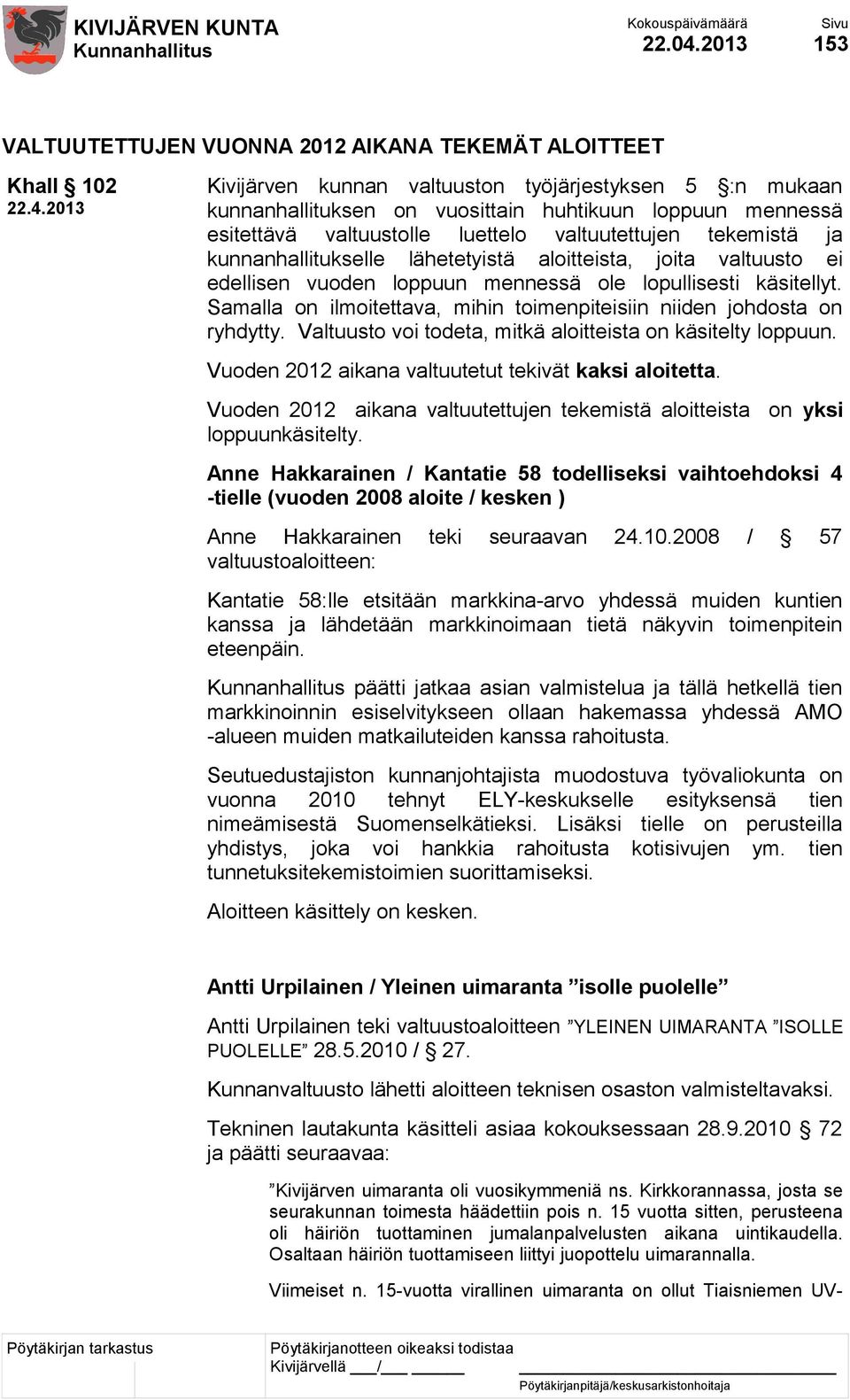 2013 Kivijärven kunnan valtuuston työjärjestyksen 5 :n mukaan kunnanhallituksen on vuosittain huhtikuun loppuun mennessä esitettävä valtuustolle luettelo valtuutettujen tekemistä ja