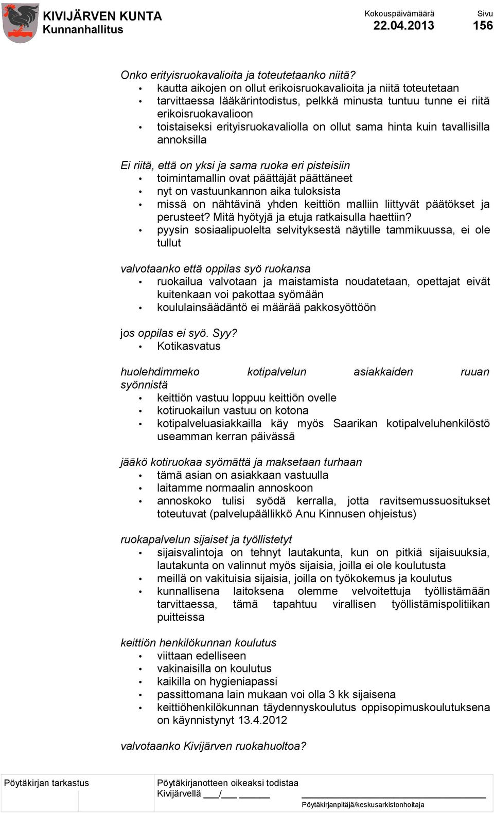 sama hinta kuin tavallisilla annoksilla Ei riitä, että on yksi ja sama ruoka eri pisteisiin toimintamallin ovat päättäjät päättäneet nyt on vastuunkannon aika tuloksista missä on nähtävinä yhden