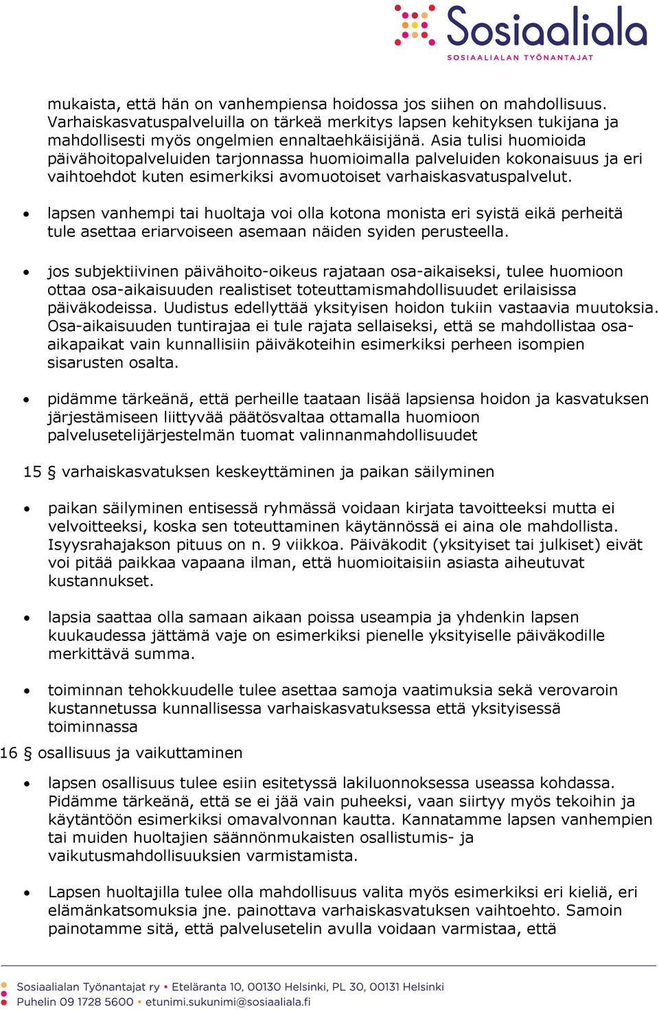 lapsen vanhempi tai huoltaja voi olla kotona monista eri syistä eikä perheitä tule asettaa eriarvoiseen asemaan näiden syiden perusteella.