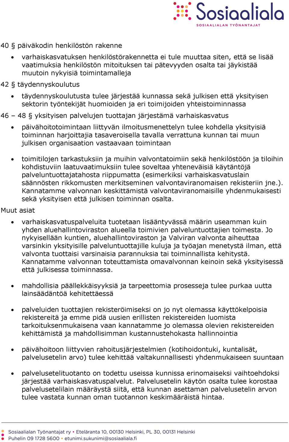 palvelujen tuottajan järjestämä varhaiskasvatus Muut asiat päivähoitotoimintaan liittyvän ilmoitusmenettelyn tulee kohdella yksityisiä toiminnan harjoittajia tasaveroisella tavalla verrattuna kunnan