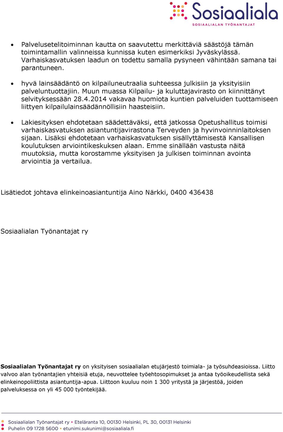 Muun muassa Kilpailu- ja kuluttajavirasto on kiinnittänyt selvityksessään 28.4.2014 vakavaa huomiota kuntien palveluiden tuottamiseen liittyen kilpailulainsäädännöllisiin haasteisiin.