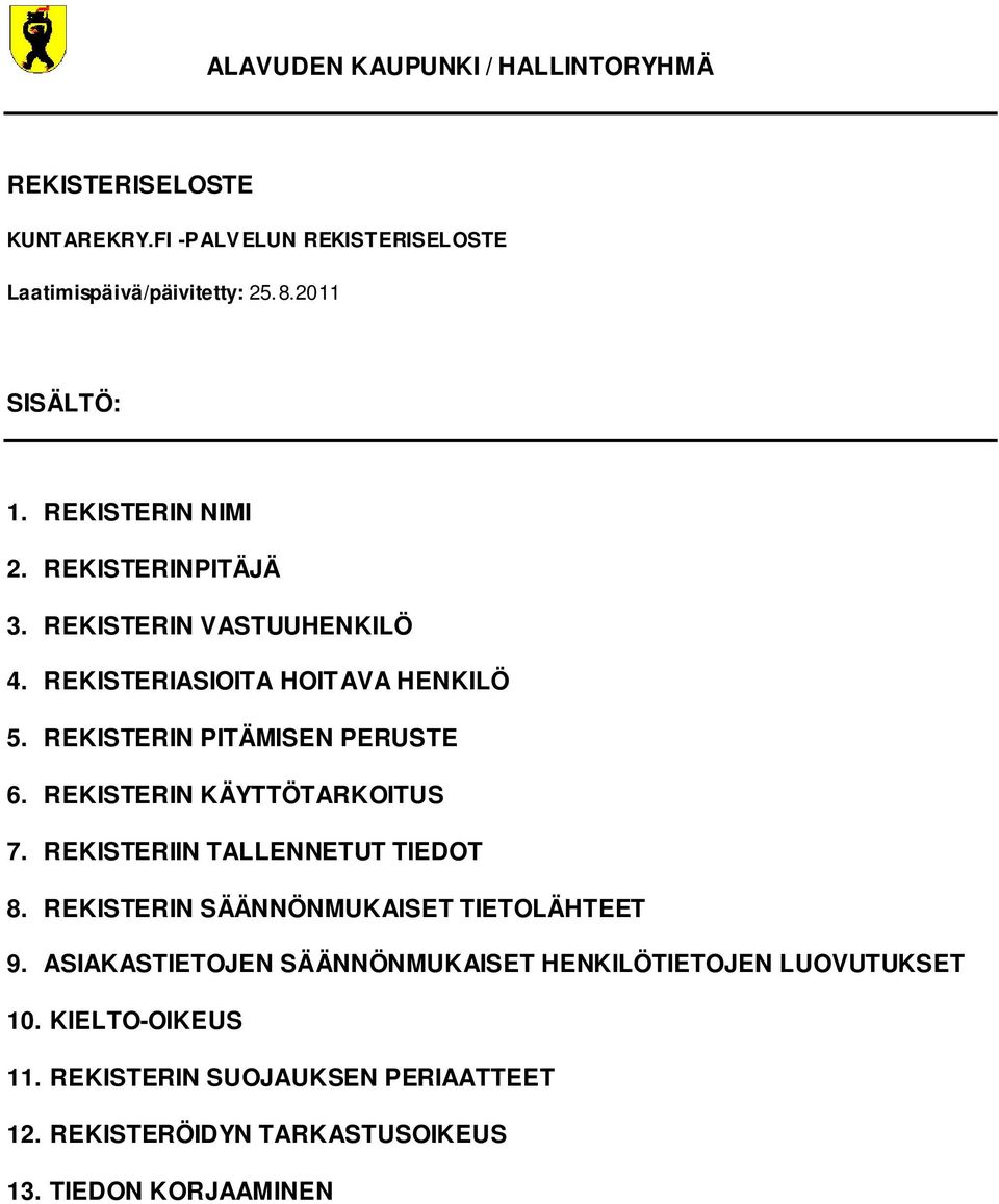 REKISTERIN KÄYTTÖTARKOITUS 7. REKISTERIIN TALLENNETUT TIEDOT 8. REKISTERIN SÄÄNNÖNMUKAISET TIETOLÄHTEET 9.