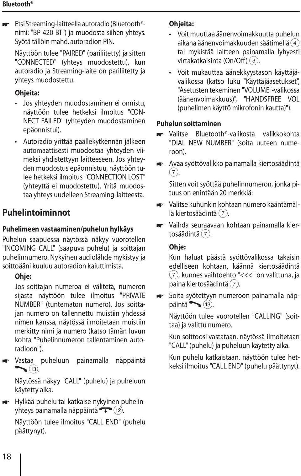 Jos yhteyden muodostaminen ei onnistu, näyttöön tulee hetkeksi ilmoitus "CON- NECT FAILED" (yhteyden muodostaminen epäonnistui).