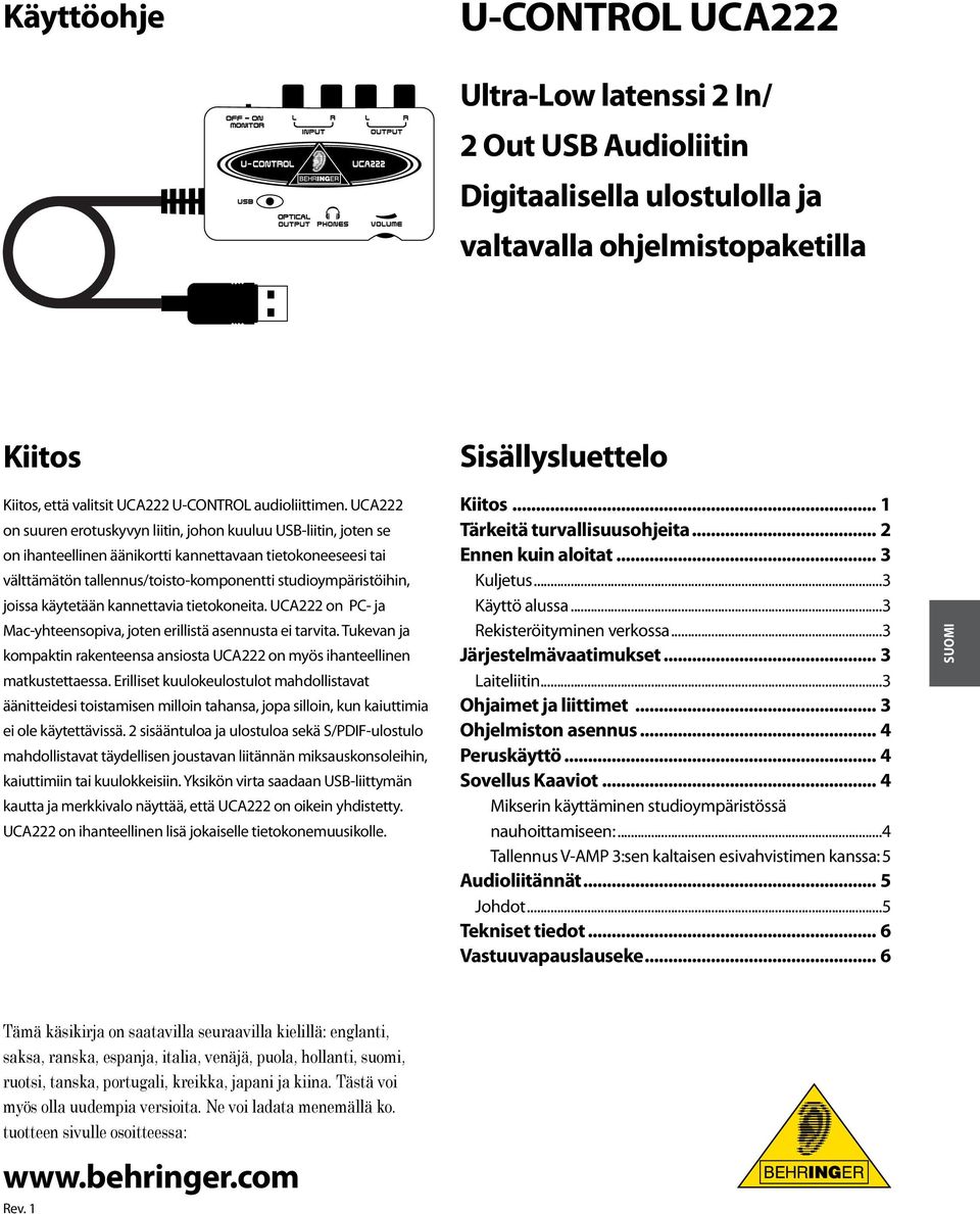 UCA222 on suuren erotuskyvyn liitin, johon kuuluu USB-liitin, joten se on ihanteellinen äänikortti kannettavaan tietokoneeseesi tai välttämätön tallennus/toisto-komponentti studioympäristöihin,