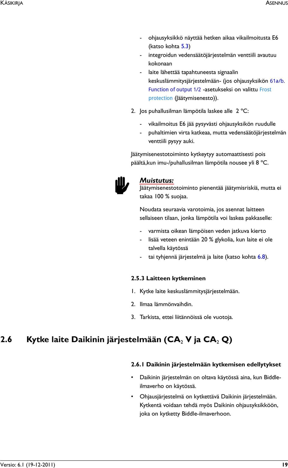 Function of output 1/2 -asetukseksi on valittu Frost protection (Jäätymisenesto)). 2.