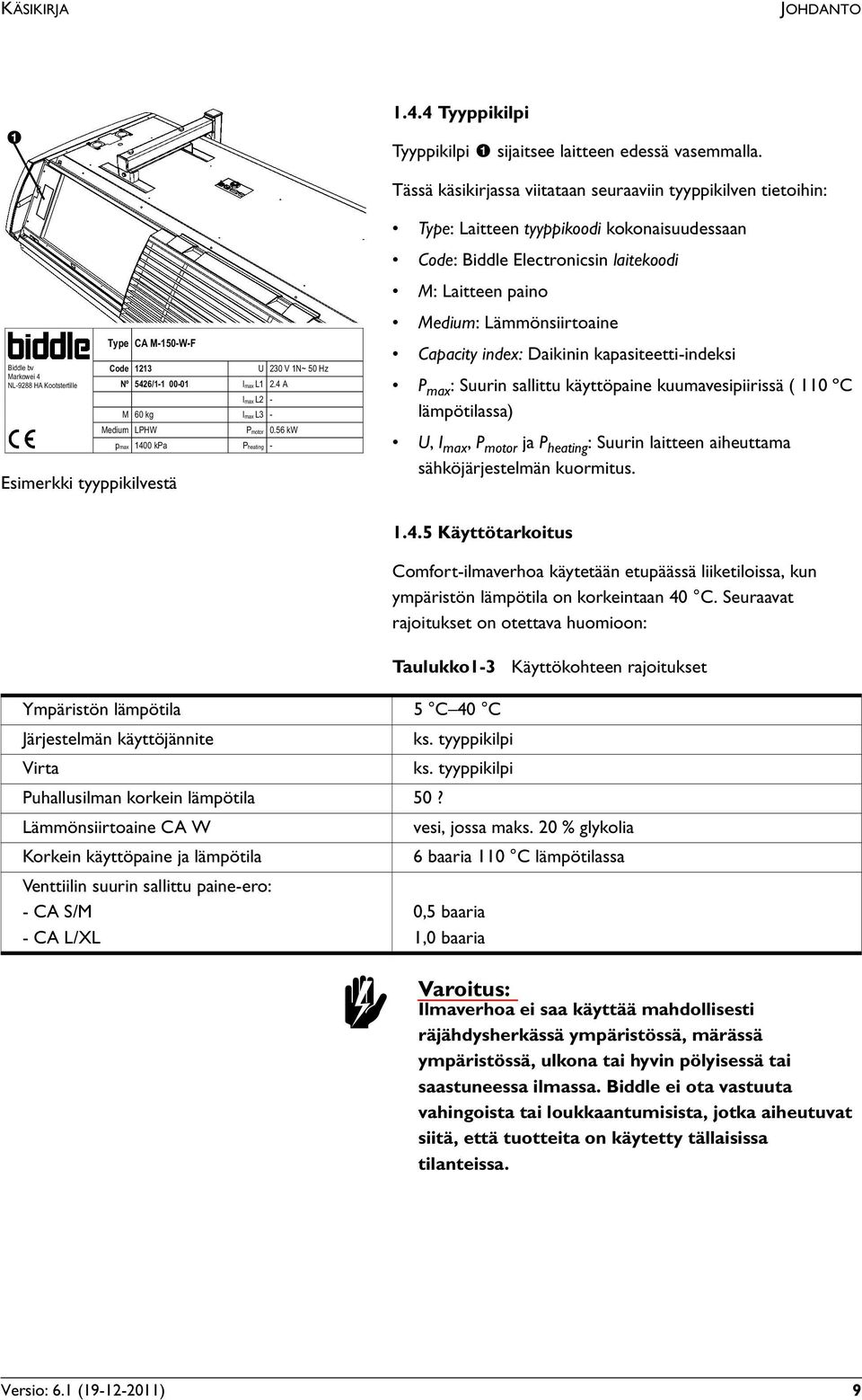 Markowei 4 NL-9288 HA Kootstertille Code 1213 Nº 5426/1-1 00-01 U 230 V 1N~ 50 Hz Imax L1 2.4 A Imax L2 - M 60 kg Imax L3 - Medium LPHW Pmotor 0.