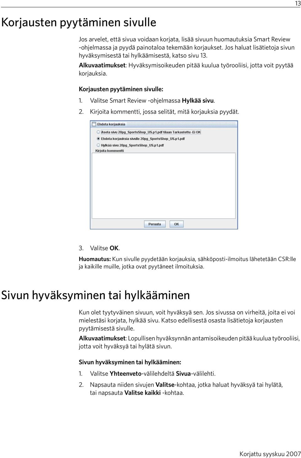 Korjausten pyytäminen sivulle: 1. Valitse Smart Review -ohjelmassa Hylkää sivu. 2. Kirjoita kommentti, jossa selität, mitä korjauksia pyydät. 3. Valitse OK.