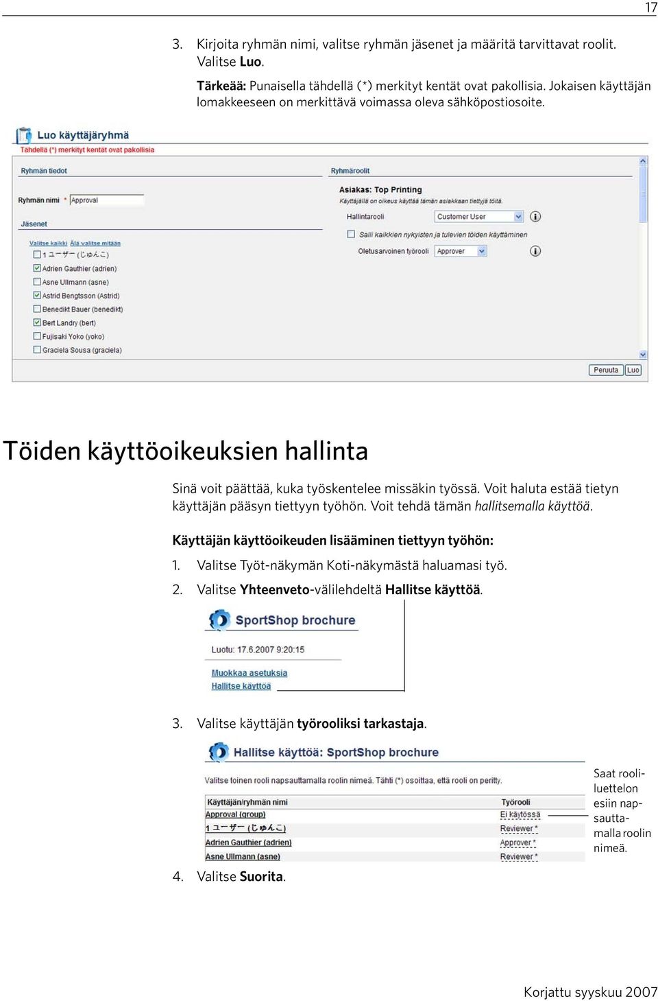 Voit haluta estää tietyn käyttäjän pääsyn tiettyyn työhön. Voit tehdä tämän hallitsemalla käyttöä. Käyttäjän käyttöoikeuden lisääminen tiettyyn työhön: 1.