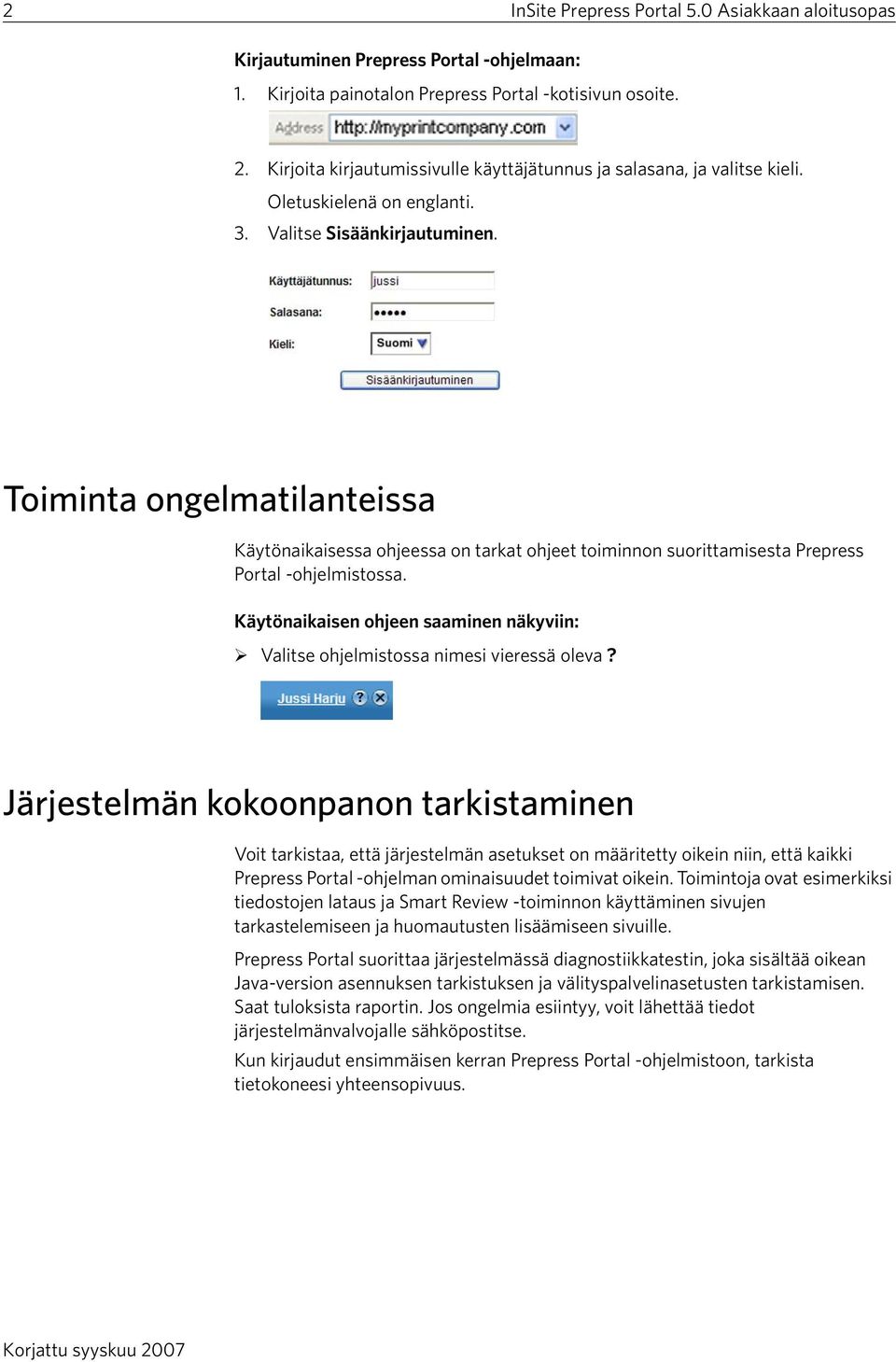 Toiminta ongelmatilanteissa Käytönaikaisessa ohjeessa on tarkat ohjeet toiminnon suorittamisesta Prepress Portal -ohjelmistossa.