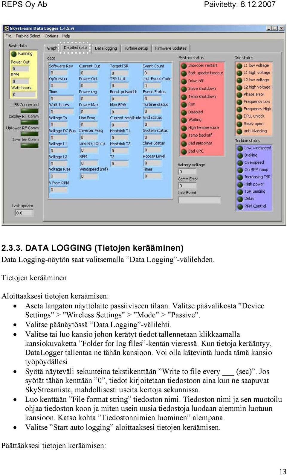 Valitse päänäytössä Data Logging -välilehti. Valitse tai luo kansio johon kerätyt tiedot tallennetaan klikkaamalla kansiokuvaketta Folder for log files -kentän vieressä.