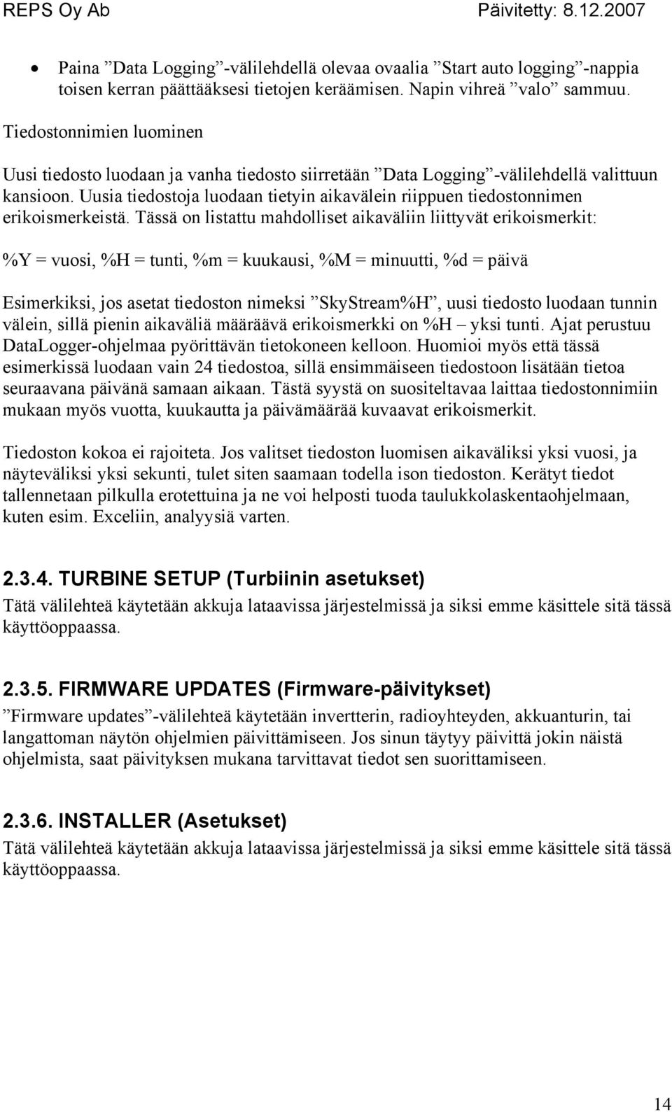 Uusia tiedostoja luodaan tietyin aikavälein riippuen tiedostonnimen erikoismerkeistä.