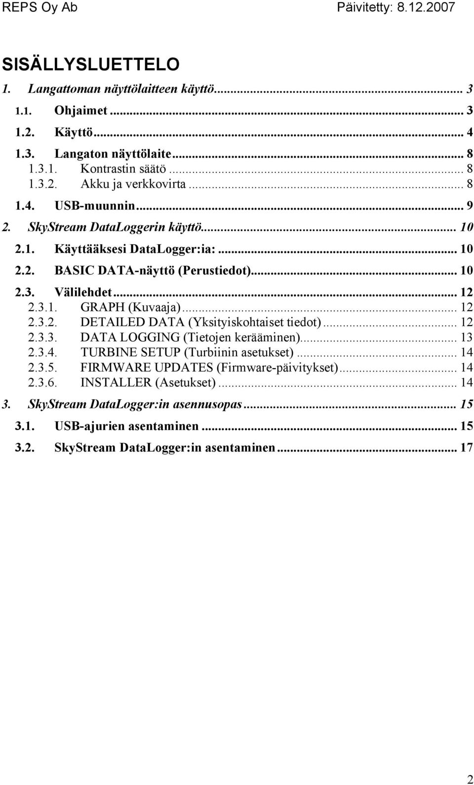 .. 12 2.3.3. DATA LOGGING (Tietojen kerääminen)... 13 2.3.4. TURBINE SETUP (Turbiinin asetukset)... 14 2.3.5. FIRMWARE UPDATES (Firmware-päivitykset)... 14 2.3.6. INSTALLER (Asetukset).