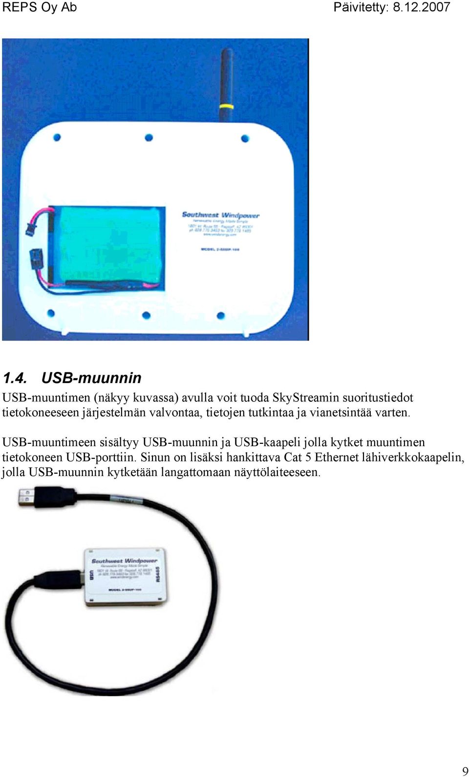 USB-muuntimeen sisältyy USB-muunnin ja USB-kaapeli jolla kytket muuntimen tietokoneen USB-porttiin.