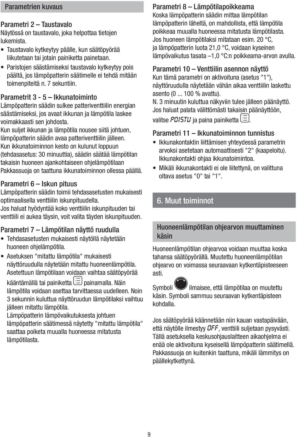 Parametrt 3-5 Ikkunatomnto Lämpöpattern säädn sulkee patterventtln energan säästämseks, jos avaat kkunan ja lämpötla laskee vomakkaast sen johdosta.