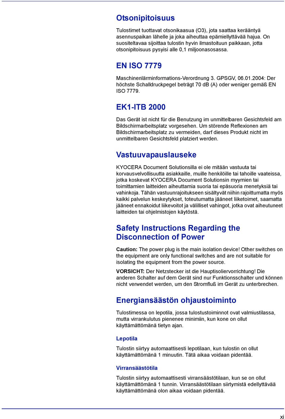 2004: Der höchste Schalldruckpegel beträgt 70 db (A) oder weniger gemäß EN ISO 7779.