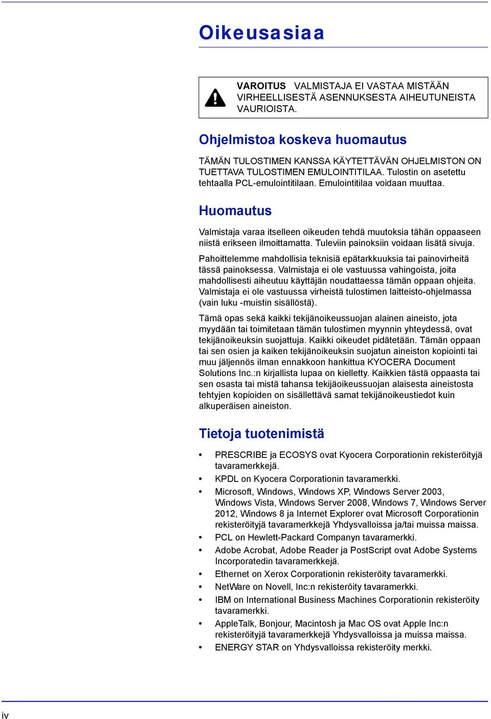 Huomautus Valmistaja varaa itselleen oikeuden tehdä muutoksia tähän oppaaseen niistä erikseen ilmoittamatta. Tuleviin painoksiin voidaan lisätä sivuja.