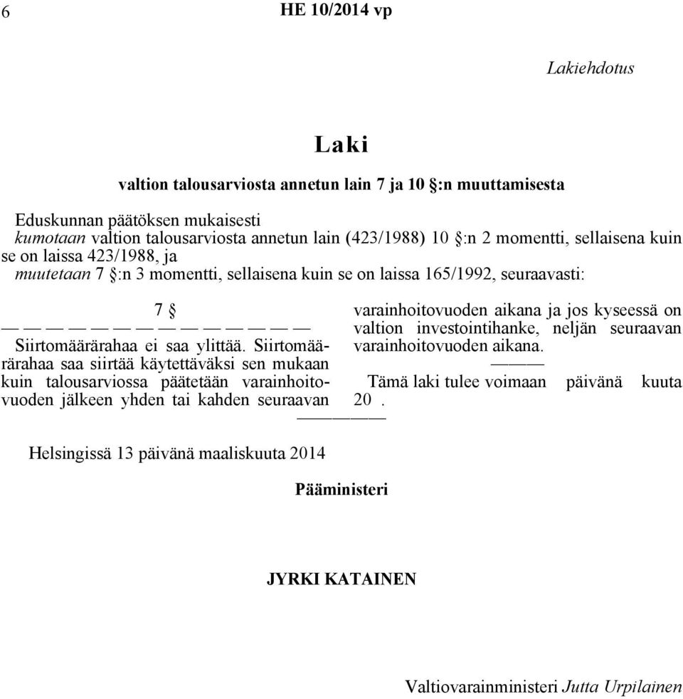 Siirtomäärärahaa saa siirtää käytettäväksi sen mukaan kuin talousarviossa päätetään varainhoitovuoden jälkeen yhden tai kahden seuraavan Helsingissä 13 päivänä maaliskuuta 2014